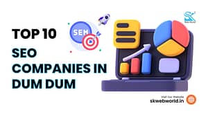 Read more about the article Top 10 SEO Companies in Dum Dum Latest Updated [2024 – 2025]