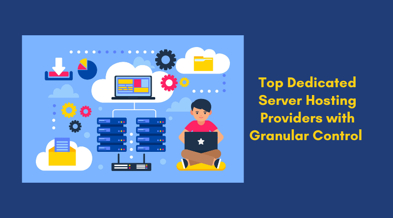 Read more about the article Top Dedicated Server Hosting Providers With Granular Control