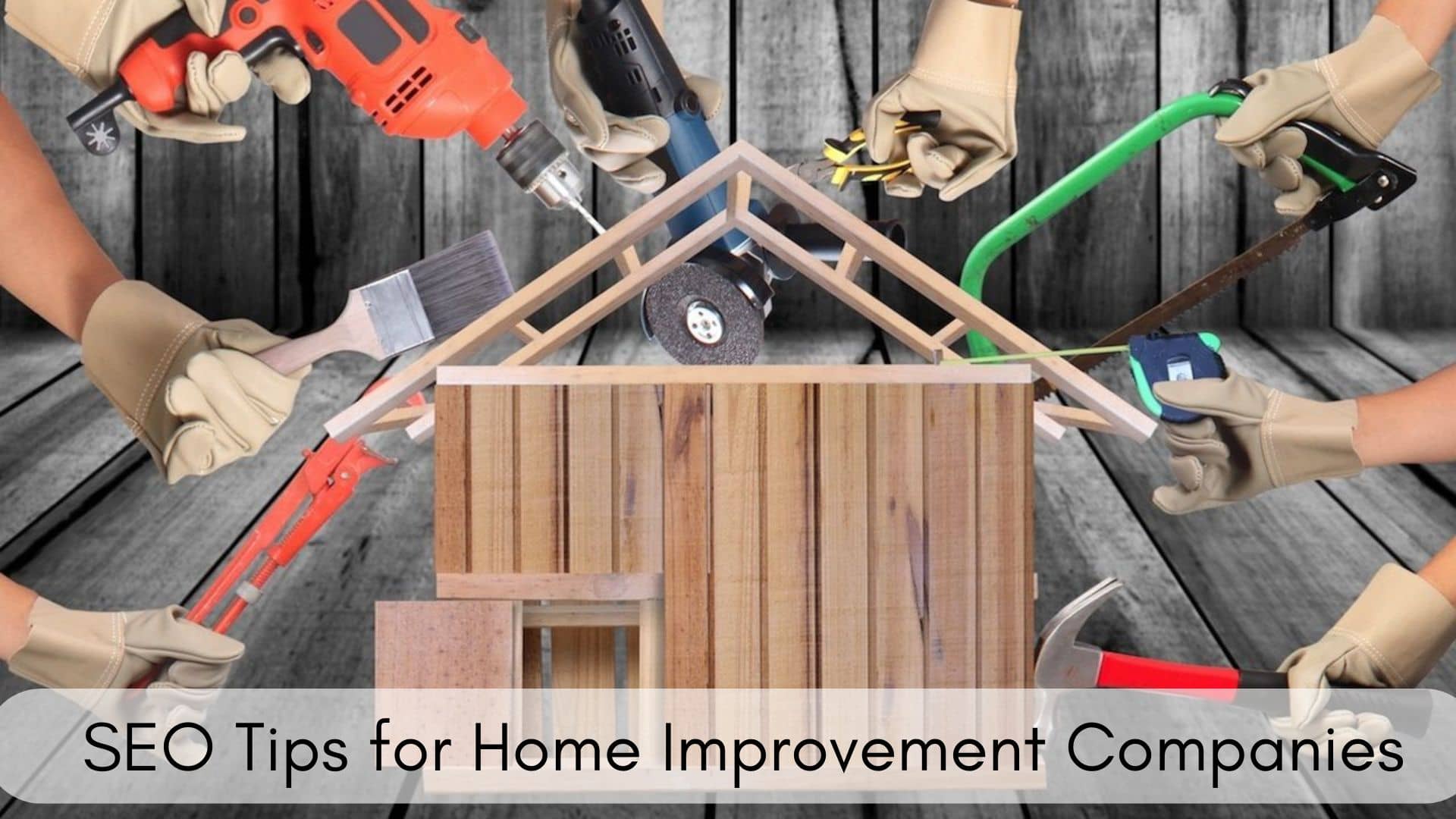 You are currently viewing Simple SEO Tips for Home Improvement Companies