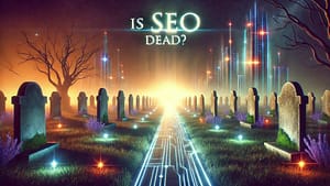 Read more about the article Is SEO Dead? No, But Search Is Evolving Rapidly